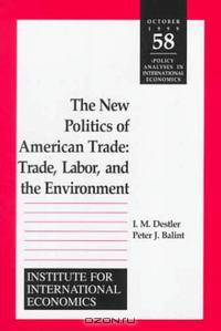 The New Politics of American Trade : Trade Labor and the Environment