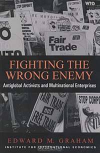 Fighting the Wrong Enemy : Antiglobal Activists and Multinational Enterprises