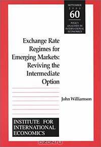 Exchange Rate Regimes for Emerging Markets: Reviving the Intermediate Option