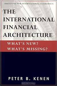 The International Financial Architecture: What