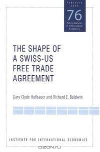 The Shape of a Swiss-US Free Trade Agreement (Policy Analyses in International Economics)