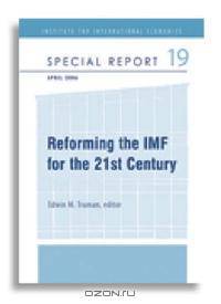 Reforming the IMF for the 21st Century (Special Report)