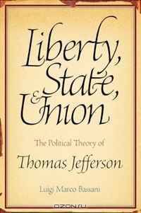 Liberty, State, and Union: The Political Theory of Thomas Jefferson