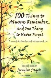 100 Things to Always Remember and One Thing to Never Forget: Words to Live by and Wishes to Share (Blue Mountain Arts Collection (Paperback))