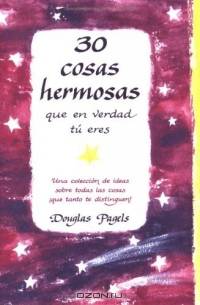 30 Cosas Hermosas Que En Verdad Tu Eres/30 Beautiful Things That Are True About You: Una Coleccion De Ideas Sobre Todas Las Cosas Que Tanto Te Distinguen!/a ... About All the Things That Make You So Great!