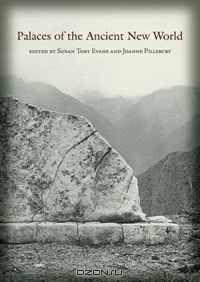 Palaces of the Ancient New World (Dumbarton Oaks Pre-Columbian Conference Proceedings)