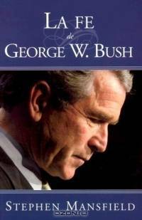 La Fe de George W. Bush / The Faith of George W. Bush