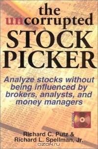 The Uncorrupted Stock Picker: Using the Theory of Constraints, Analyze Stocks Without Being Influenced by Brokers, Analysts and Money Managers