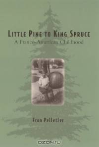 Little Pine to King Spruce: A Franco-American Childhood