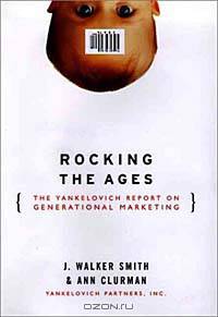 Rocking the Ages: The Yankelovich Report on Generational Marketing