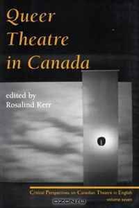 Queer Theatre: Critical Perspectives on Canadian Theatre in English Vol. VII (Critical Perspectives on Canadian Theatre in English)