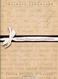 Intimate Strangers: The Letters of Margaret Laurence And Gabrielle Roy