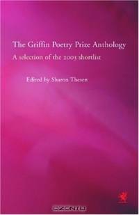The Griffin Poetry Prize Anthology: A Selection of the 2003 Shortlist