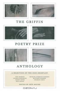 The Griffin Poetry Prize Anthology: A Selection of the 2005 Shortlist