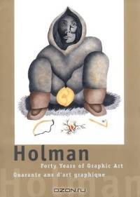 Holman: Forty Years of Graphic Art/Quarante Ans D