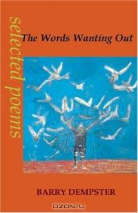 The Words Wanting Out: Poems Selected and New