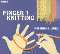 Finger Knitting #1: Handknit Projects For Kids Of All Ages