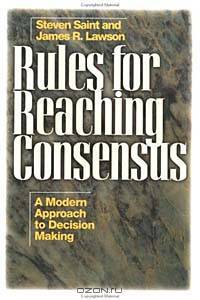 Rules for Reaching Consensus : A Modern Approach to Decision Making