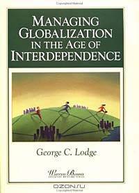 Managing Globalization in the Age of Interdependence (Warren Bennis Executive Briefing Series)