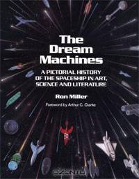 The Dream Machines: An Illustrated History of the Spaceship in Art, Science and Literature