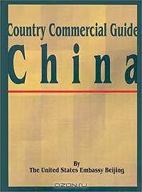 Country Comercial Guide: China (Country Commercial Guides)