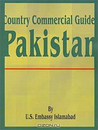 Country Commercial Guide: Pakistan (Country Commercial Guides)