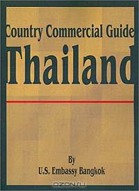 Country Commercial Guide: Thailand (Country Commercial Guides)