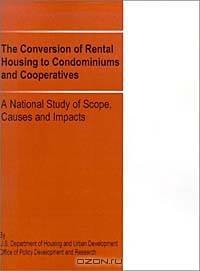 The Conversion of Rental Housing to Condominiums and Cooperatives: A National Study of Scope, Causes and Impacts
