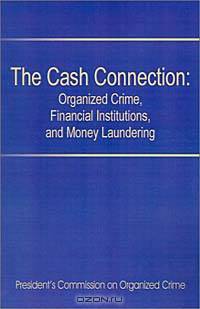 The Cash Connection: Organized Crime, Financial Institutions, and Money Laundering