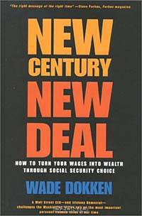 New Century, New Deal: How To Turn Your Wages Into Wealth Through Social Security Choice