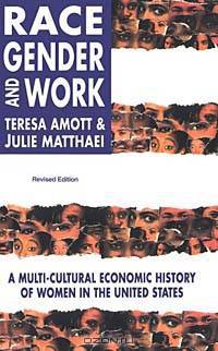 Race, Gender, and Work: A Multicultural Economic History of Women in the United States