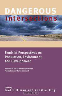 Dangerous Intersections: Feminist Perspectives on Population, Environment, and Development