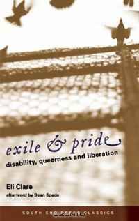 Exile & Pride (South End Press Classics Edition): Disability, Queerness and Liberation