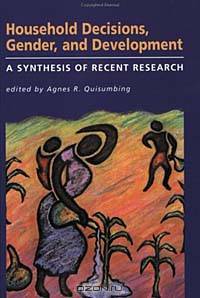 Household Decisions, Gender, and Development: A Synthesis of Recent Research