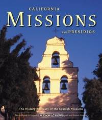 California Missions & Presidios: The History & Beauty Of The Spanish Missions