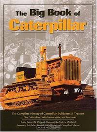 The Big Book of Caterpillar: The Complete History of Caterpillar Bulldozers & Tractors, Plus Collectibles, Sales Memorab (Town Square Book)