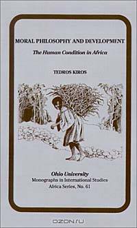 Moral Philosophy and Development: The Human Condition in Africa (Monographs in International Studies, Africa No. 61)