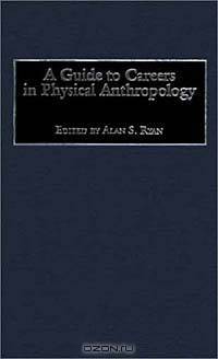 A Guide to Careers in Physical Anthropology