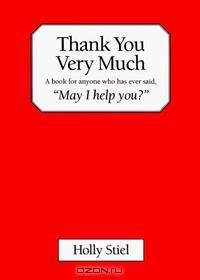 Thank You Very Much: A Book for Anyone Who Has Ever Said, "May I Help You?"