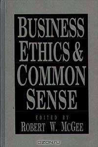 Business Ethics and Common Sense