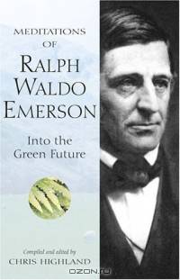 Meditations of Ralph Waldo Emerson: Into the Green Future (Meditations of)