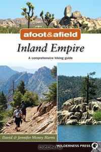 Afoot & Afield Inland Empire: A Complete Hiker