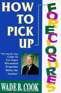 How to Pick Up Foreclosures: A Step-By-Step Guide for Getting Super Discounted Property Before the Auction