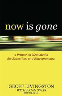 Now is Gone: A Primer on New Media for Executives and Entrepreneurs