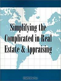 Simplifying the Complicated in Real Estate & Appraising