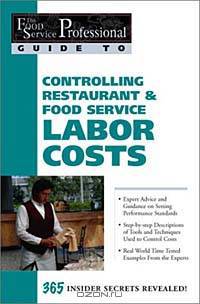 The Food Service Professionals Guide To: Controlling Restaurant & Food Service Labor costs