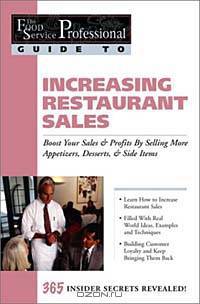 The Food Service Professionals Guide To: Increasing Restaurant Sales: Boost Your Profits By Selling More Appetizers, Desserts, & Side Items