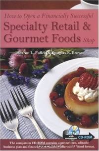 How to Open a Financially Successful Specialty Retail & Gourmet Foods Shop