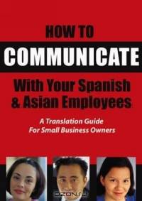 How to Communicate with Your Spanish & Asian Employees: A Translation Guide for Small Business Owners