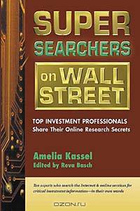 Super Searchers on Wall Street: Top Investment Professionals Share Their Online Research Secrets